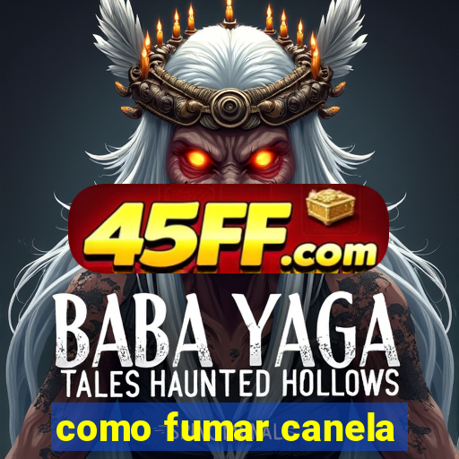 como fumar canela